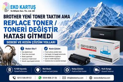 Brother Yeni Toner Taktım Ama “Replace Toner / Toneri Değiştir” Hatası Gitmedi